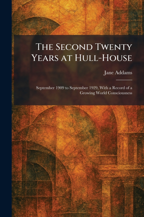 Kniha The Second Twenty Years at Hull-House Jane Addams