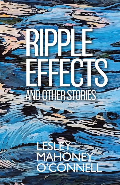 Kniha Ripple Effects Lesley Mahoney O'Connell