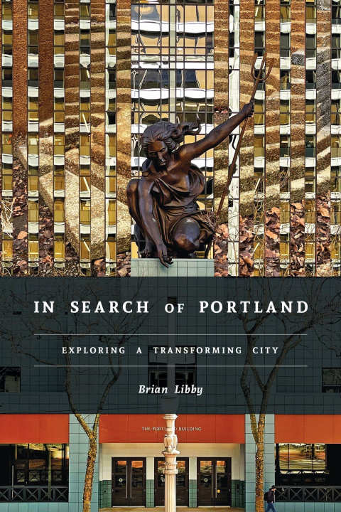 Kniha In Search of Portland – Exploring a Transforming City Brian Libby