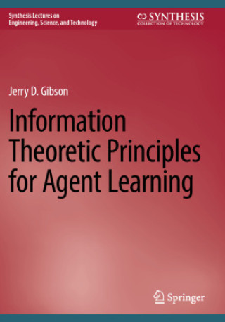 Kniha Information Theoretic Principles for Agent Learning Jerry D. Gibson