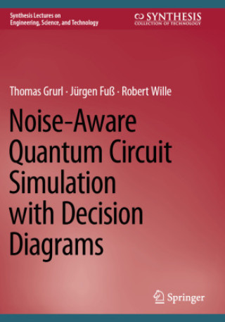 Kniha Noise-Aware Quantum Circuit Simulation with Decision Diagrams Thomas Grurl