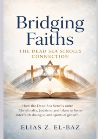Kniha Bridging Faiths: The Dead Sea Scrolls Connection Elias Z. El-Baz