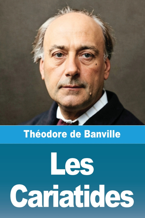 Kniha Les Cariatides Théodore de Banville