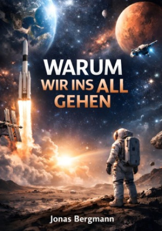 Kniha Warum wir ins All gehen Jonas Bergmann