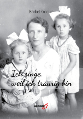 Könyv Ich singe, weil ich traurig bin Bärbel Goetze