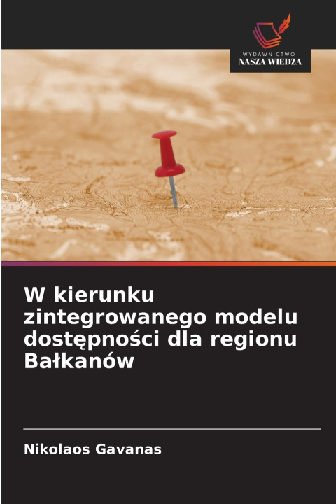 Libro W kierunku zintegrowanego modelu dostepnosci dla regionu Balkanów Nikolaos Gavanas