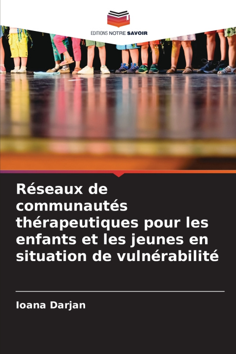 Kniha Réseaux de communautés thérapeutiques pour les enfants et les jeunes en situation de vulnérabilité Ioana Darjan