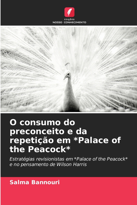 Kniha O consumo do preconceito e da repetição em *Palace of the Peacock* Salma Bannouri