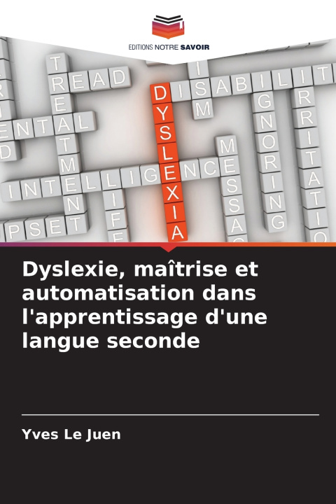 Libro Dyslexie, maîtrise et automatisation dans l'apprentissage d'une langue seconde Yves Le Juen