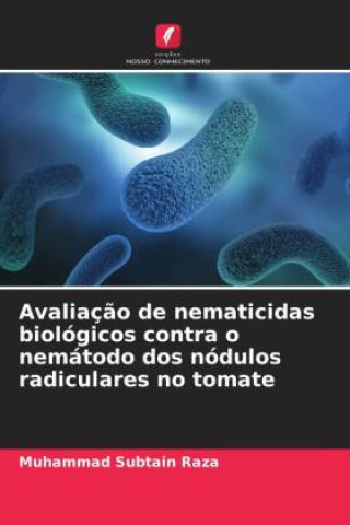 Kniha Avaliação de nematicidas biológicos contra o nemátodo dos nódulos radiculares no tomate Muhammad Subtain Raza