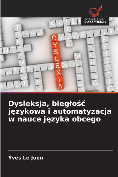 Boek Dysleksja, biegłość językowa i automatyzacja w nauce języka obcego Yves Le Juen