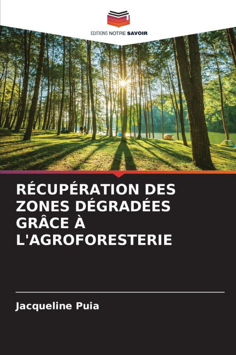 Kniha RÉCUPÉRATION DES ZONES DÉGRADÉES GR CE À L'AGROFORESTERIE Jacqueline Puia