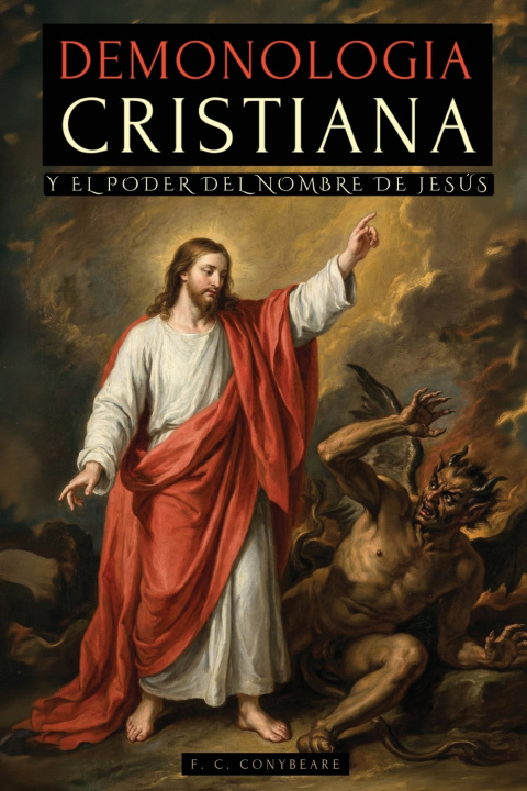Libro DEMONOLOGÍA CRISTIANA Y EL PODER DEL NOMBRE DE JESÚS F. C. Conybeare