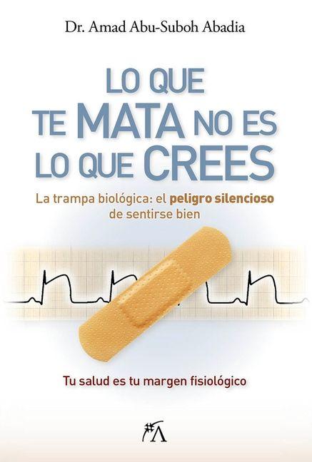 Book LO QUE TE MATA NO ES LO QUE CREES AMAD ABU-SUBOH ABADIA