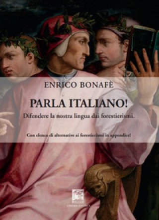 Kniha Parla italiano! Difendere la nostra lingua dai forestierismi Enrico Bonafè