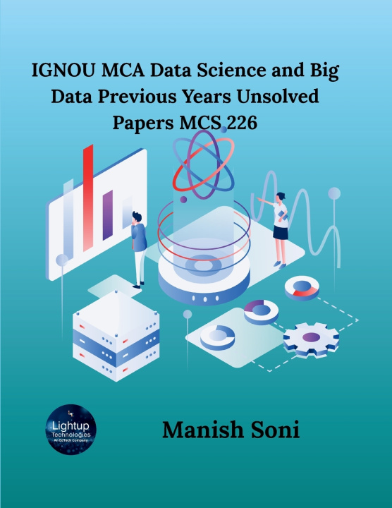 Könyv IGNOU MCA Data Science and Big Data Previous Years Unsolved Papers MCS 226 Manish Soni