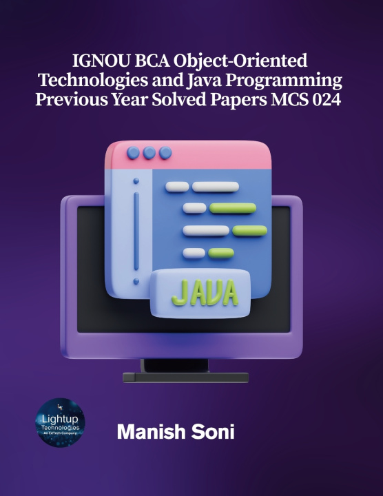 Kniha IGNOU BCA Object-Oriented Technologies and Java Programming Previous Year Solved Papers MCS 024 Manish Soni