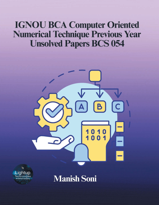 Kniha IGNOU BCA Computer Oriented Numerical Technique Previous Year Unsolved Papers BCS 054 Manish Soni
