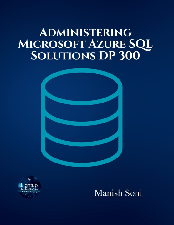 Kniha Administering Microsoft Azure SQL Solutions DP 300 Manish Soni