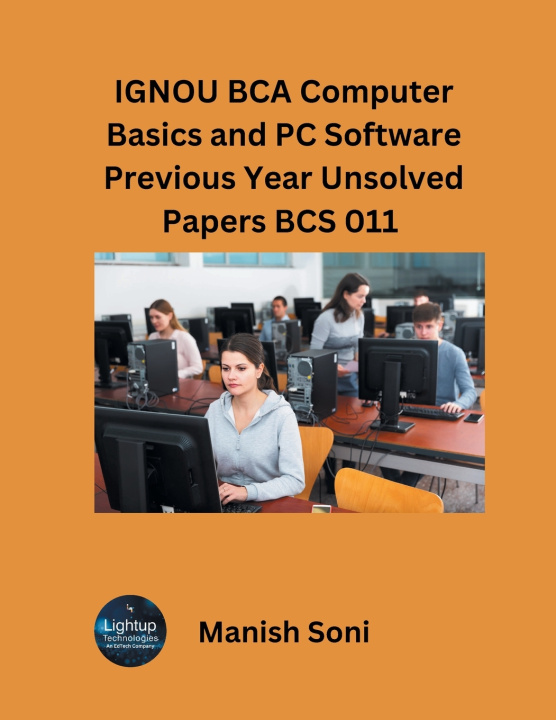 Kniha IGNOU BCA Computer Basics and PC Software Previous Year Unsolved Papers BCS 011 Manish Soni