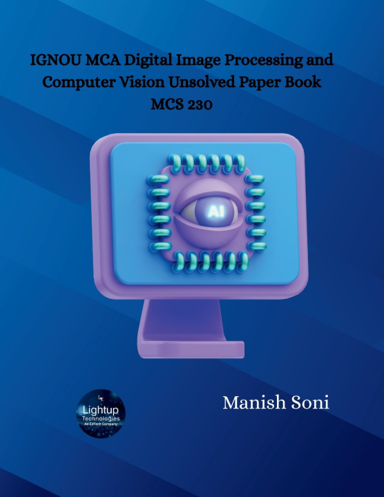 Kniha IGNOU MCA Digital Image Processing and Computer Vision Unsolved Paper Book MCS 230 Manish Soni