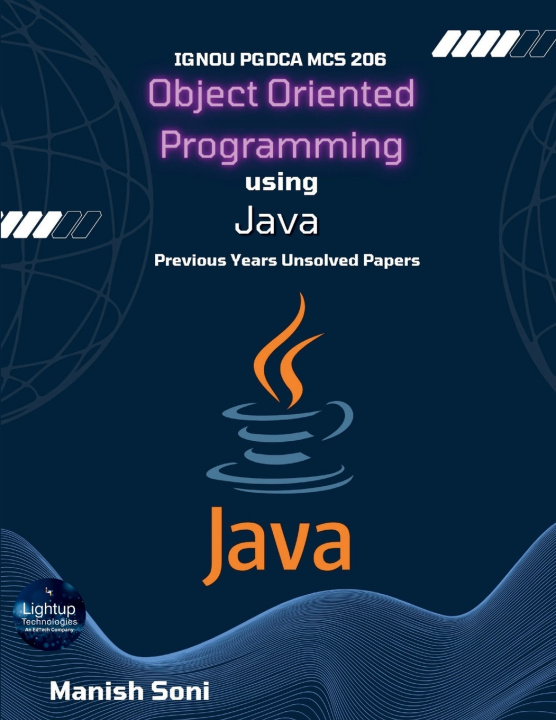 Könyv IGNOU PGDCA MCS 206 Object Oriented Programming using Java Previous Years Unsolved Papers Manish Soni