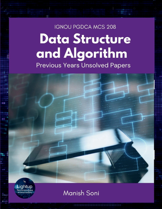 Kniha IGNOU PGDCA MCS 208 Data Structure and Algorithm Previous Years Unsolved Papers Manish Soni