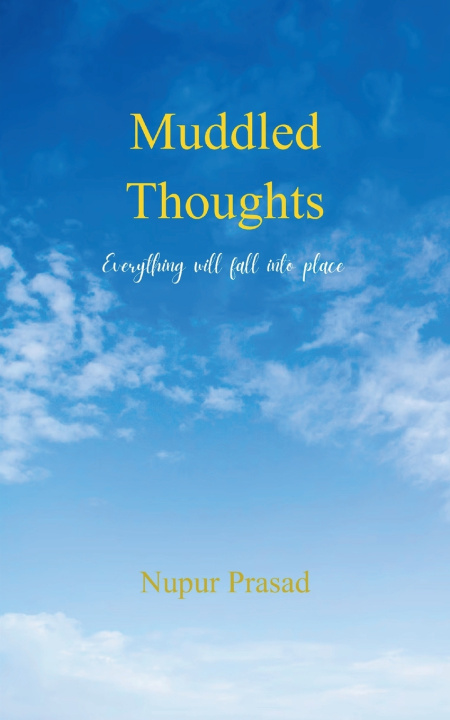 Kniha Muddled Thoughts Everything will fall into place Nupur Prasad