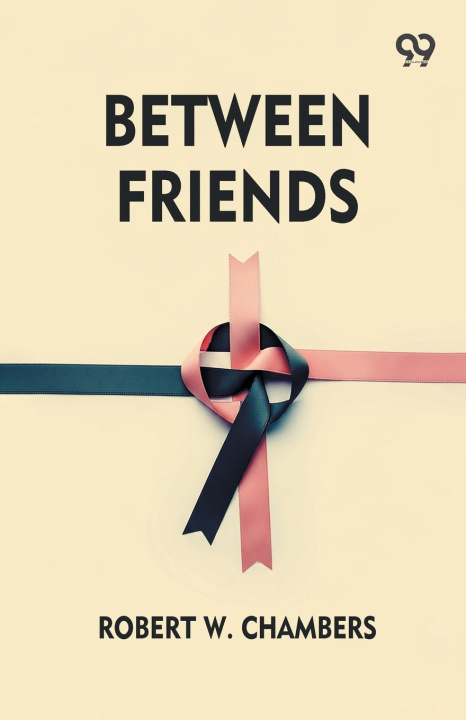 Kniha Between Friends Robert W. Chambers