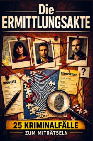 Knjiga Die Ermittlungsakte - 25 Kriminalfälle zum Miträtseln Matthias Kramer