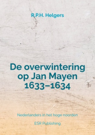 Knjiga De overwintering op Jan Mayen 1633-1634 R.P.H. Helgers