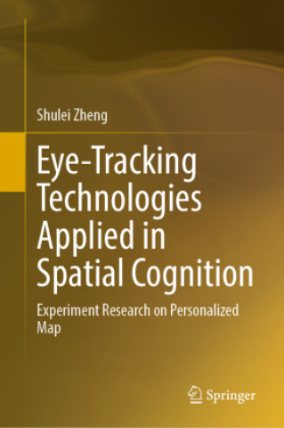 Kniha Eye-Tracking Technologies Applied in Spatial Cognition Shulei Zheng
