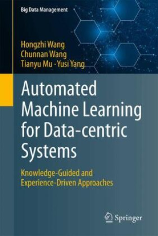 Kniha Automated Machine Learning for Data-centric Systems Hongzhi Wang