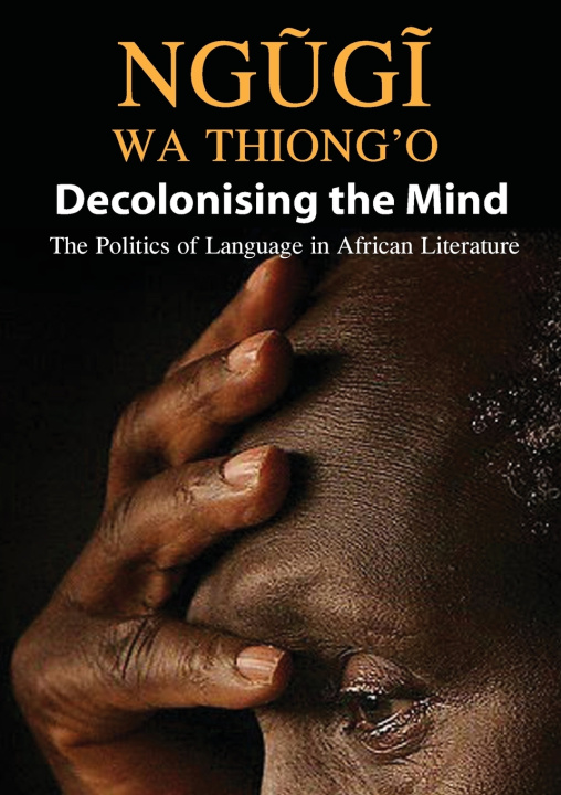 Kniha Decolonising the Mind Ngøgð wa Thiong'o