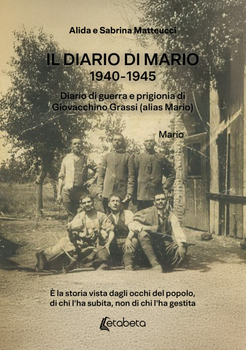 Boek diario di Mario 1940-1945. Diario di guerra e prigionia di Giovacchino Grassi (alias Mario) Alida Matteucci