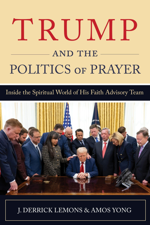 Libro Trump and the Politics of Prayer Amos Yong