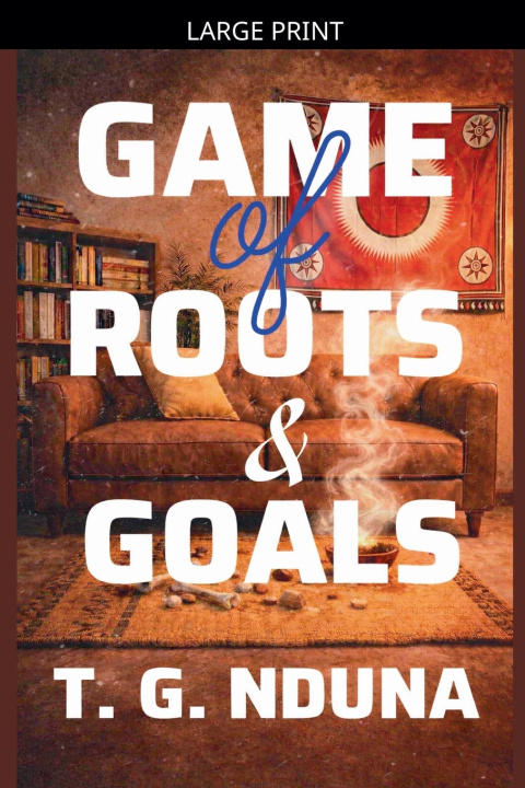 Kniha Game of Roots and Goals T. G. Nduna