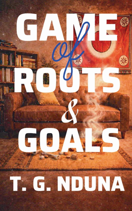 Książka Game of Roots and Goals T. G. Nduna