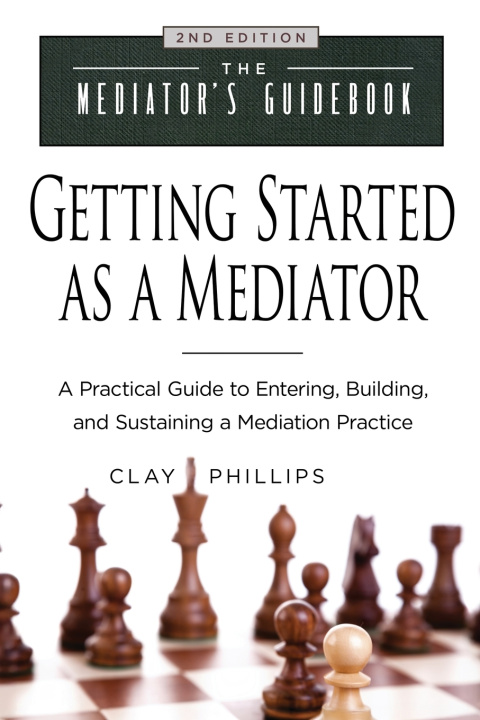 Kniha Getting Started as a Mediator Clay Phillips