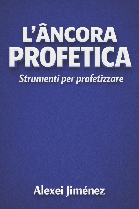 Kniha L'Ancora Profetica Strumenti per Profetizzare Alexei Jiménez