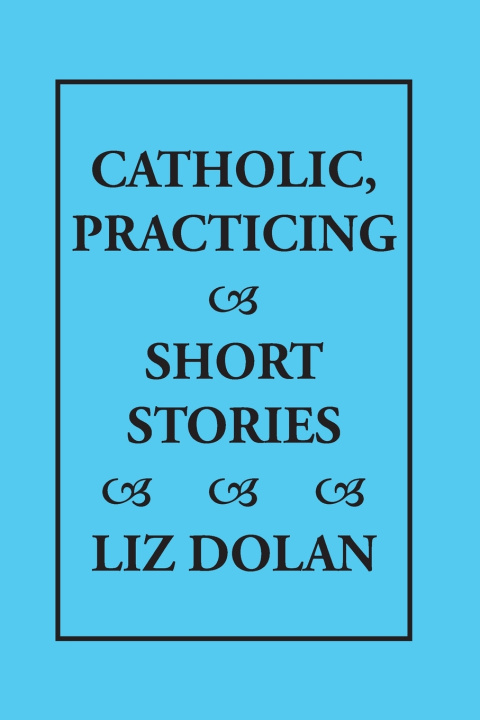 Kniha Catholic, Practicing Liz Dolan