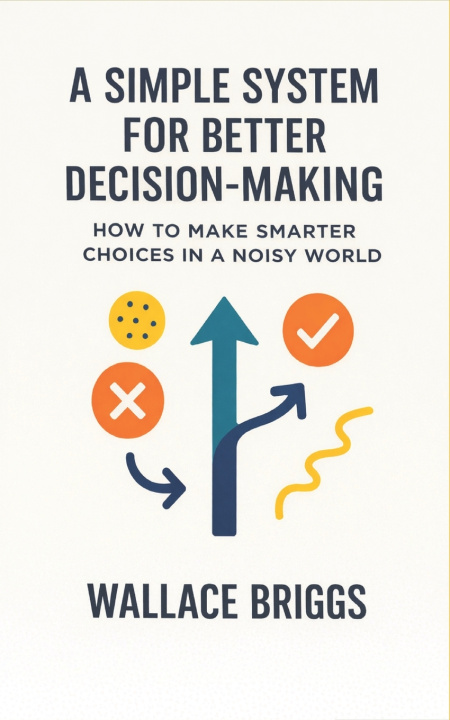 Kniha A Simple System for Better Decision-making Wallace Briggs