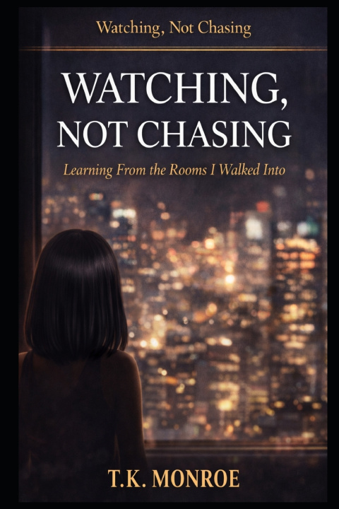 Kniha Watching, Not Chasing T.K Monroe