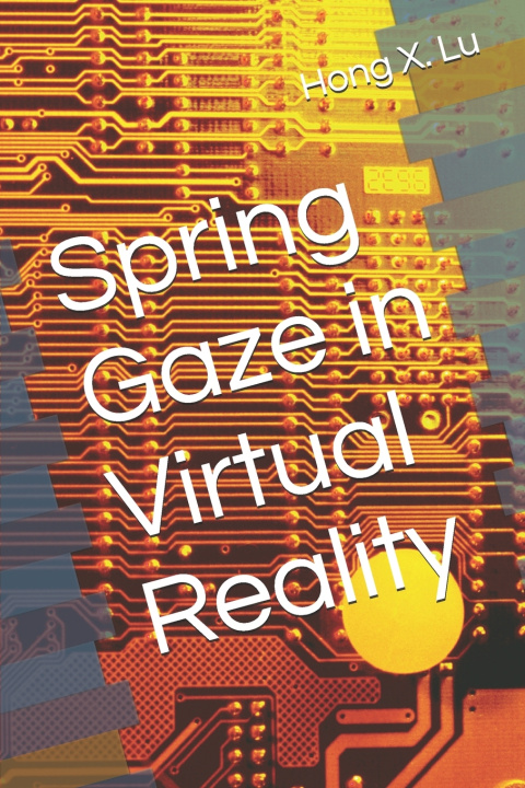 Könyv Spring Gaze in Virtual Reality Hong X. Lu