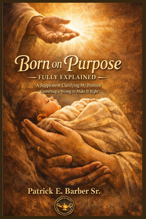Könyv Born on Purpose - Fully Explained Patrick Eugene Barber Sr.
