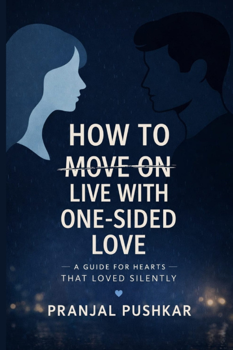 Książka HOW TO MOVE ON LIVE WITH ONE-SIDED LOVE Pranjal Pushkar
