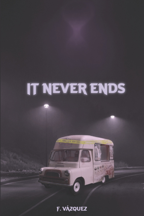 Kniha IT NEVER ENDS Francisco Javier Vázquez Cárdenas