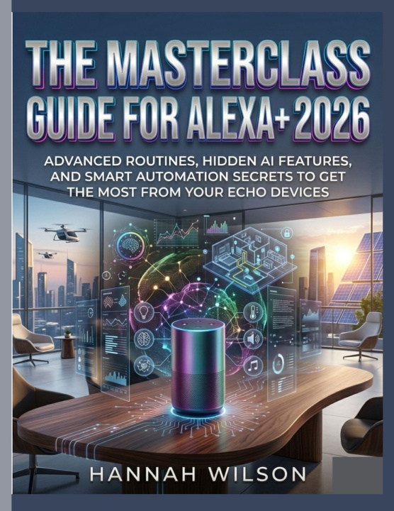 Könyv THE MASTERCLASS GUIDE FOR ALEXA+ 2026 HANNAH WILSON