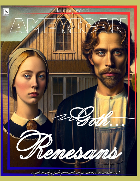 Książka American Goth...Renesans, czyli czyli maluj jak prawdziwy mistrz renesansu! Bella Mary Wood