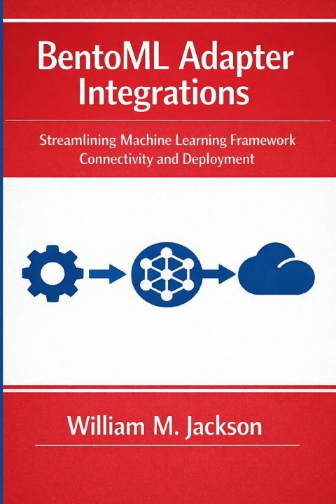 Kniha BentoML Adapter Integrations William M. Jackson